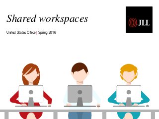 Shared workspaces
United States Office | Spring 2016
 