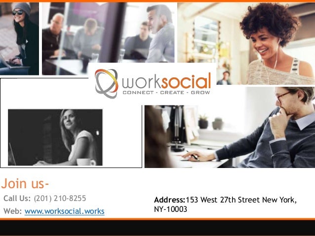 Join us-
Call Us: (201) 210-8255
Web: www.worksocial.works
Address:153 West 27th Street New York,
NY-10003
 