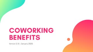 COWORKING
BENEFITS
Version 2.0 | January 2020
 