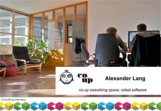 Alexander Lang
co.up coworking space, cobot software
 
