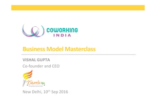 Business	
  Model	
  Masterclass	
  
VISHAL	
  GUPTA	
  
Co-­‐founder	
  and	
  CEO	
  
	
  
	
  
	
  
New	
  Delhi,	
  10th	
  Sep	
  2016	
  
 