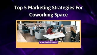 Top 5 Marketing Strategies For
Coworking Space
www.brainito.com
 