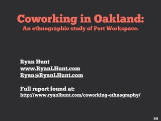 Coworking in Oakland: An ethnographic study of Port Workspace.