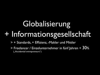 Globalisierung +
+ Informationsgesellschaft
   Informationsgesellschaft
 > + Standards, + Efﬁzienz, -Makler und Mittler
 >...