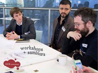 workshops
                   + seminars

HUB westminster
 