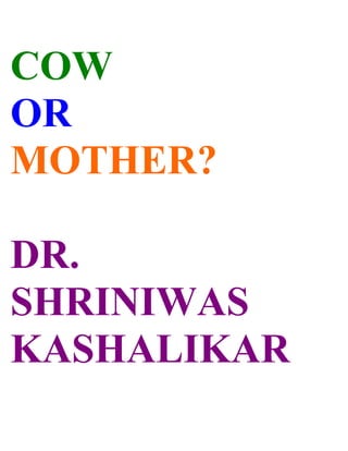COW
OR
MOTHER?

DR.
SHRINIWAS
KASHALIKAR
 