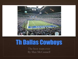 Th Dallas Cowboys
    The best team ever
    By Max McConnell
 