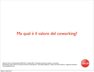 Ma qual è il valore del coworking?




   Massimo Carraro al VeneziaCamp,VEGA Park, 13 Aprile 2012 - Assemblea nazionale incubatori e coworking
   Presentation issued under the Creative Commons 3.0 Attribution - Share Alike regulations - Please note that Cowo® is a registered trademark
   CoworkingProject.com


sabato 14 aprile 2012
 