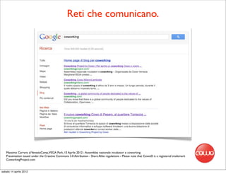 Reti che comunicano.




   Massimo Carraro al VeneziaCamp,VEGA Park, 13 Aprile 2012 - Assemblea nazionale incubatori e coworking
   Presentation issued under the Creative Commons 3.0 Attribution - Share Alike regulations - Please note that Cowo® is a registered trademark
   CoworkingProject.com


sabato 14 aprile 2012
 