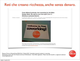 Reti che creano ricchezza, anche senza denaro.




   Massimo Carraro al VeneziaCamp,VEGA Park, 13 Aprile 2012 - Assemblea nazionale incubatori e coworking
   Presentation issued under the Creative Commons 3.0 Attribution - Share Alike regulations - Please note that Cowo® is a registered trademark
   CoworkingProject.com


sabato 14 aprile 2012
 