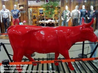 Obra: Televisão de Gaúcho
Artista: COLETIVO OTTO
Av. Cristóvão Colombo, 545 - Floresta - Shopping Total
 