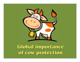 Global importanceGlobal importance
of cow protectionof cow protection
 