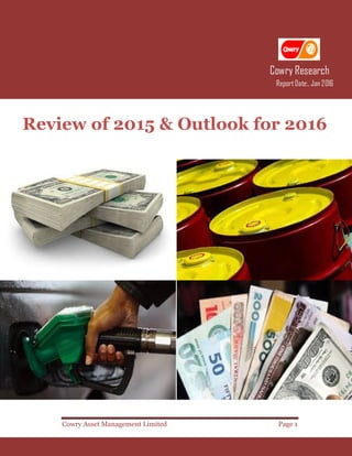 Cowry Asset Management Limited Page 1
ReportDate:, Jan 2016
Cowry Research
Review of 2015 & Outlook for 2016
 