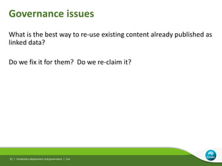 Governance issues
What is the best way to re-use existing content already published as
linked data?
Do we fix it for them?...