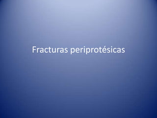 Fracturas periprotésicas

 