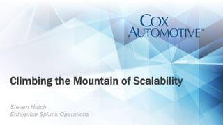 Climbing the Mountain of Scalability
Steven Hatch
Enterprise Splunk Operations
 