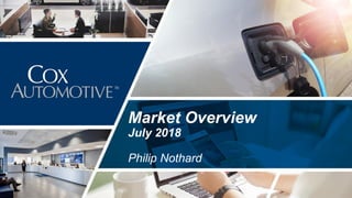 Market Overview
July 2018
Philip Nothard
 