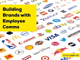 Building
Brands with
Employee
Comms
www.coxc.co
 