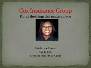 Cox Insurance GroupFor  all the things that matters to you Established 2004 Cindy Cox Licensed Insurance Agent 