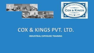 COX & KINGS PVT. LTD.
INDUSTRIAL EXPOSURE TRAINING
 