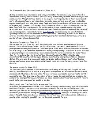 The Pleasurable And Pleasure From the Cox Plate 2012

Betting on sports is by no means a absolutely sure matter. You can in no way be sure how the
athlete feels that day, and sometimes you'll find crazy matters that just come about which you tend
not to assume. Though that may be true in most sports involving individuals, it isn't automatically
real in other types of sports activities. As an example, horse racing is a small more predictable.
Large upsets hardly ever take place, while figuring out exactly who'll win amid some great horses
is fundamentally guesswork. One particular of my favorite places to go and observe could be the
fame Cox Plate. It can be viewed as the excess weight for age championship in the whole
Australasia area, so you're able to make certain that a few of the greatest horses during the world
are competing there. This kind of was the Cox Plate Bet situation during the Cox Plate 2012
operating when Ocean Park crossed the finish line initially. Considering that this horse was not
amid the favorites, it produced a handful of folks placing their Cox Plate bet content and really a
number of many others disappointed.

The stature from the Cox Plate 2012
Even though the Cox Plate 2012 was fascinating, this race features a extended and glorious
history. It dates all of the way back to 1883. In recent years the race is gaining lots much more
prestige than in many years previous. Considering that 1999, as an example, the race has become
one of the stops to the Emirates Planet Series Racing Championship. This series of races is sort of
an global grand prix for horse racing. Other races inside the series incorporate the Dubai Planet
Cup, the Hong Kong Cup, the Breeders’ Cup Classic, the Arlington Million, the Canadian
International Stakes, the Irish Champion Stakes, plus the King George VI and Queen Elizabeth
Stakes. The payout for that winner is 3 million Australian dollars. With so much lots of floating
throughout the race, you may make sure that there's loads of income for being made in your Cox
Plate bet.

The winner on the Cox Plate 2012
The favorite of your Cox Plate 2012 did not finish up finishing all too very well. Despite the truth
that Cox Plate favorites win in excess of forty percent in the time, the favorite failed to finish while
in the top rated five last yr. Several a Cox Plate bet for what seemed like a certain matter went for
naught that day. Alas, that may be the nature of horse racing. Sometimes the track problems do
not favor the strongest horses, and at times the horse basically doesn't feel that excellent. They're
points that we as people just are unable to predict.

Getting ready your Cox Plate bet for subsequent time
In situation you missed the Cox Plate 2012, there's obviously another coming up in the direction of
the finish of the 2013 season. In case you cannot make for the race track to perform your Cox
Plate bet, you can find still plenty of approaches to participate in the enjoyable. The easiest way is
to location your bet online among the visit this page for more info many on-line betting web sites.
Hold in thoughts that bets will not be accepted from IP addresses from all countries, so based on
exactly where you're this possibility may not be readily available for you.
 