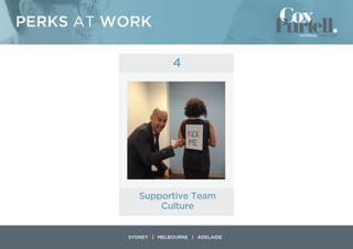 PERKS AT WORK
YDNEY | MELBOURNE | ADELAIDE
Supportive Team
Culture
4
 