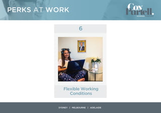 PERKS AT WORK
YDNEY | MELBOURNE | ADELAIDE
Flexible Working
Conditions
6
 
