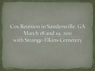 Cox Reunion in Sandersville, GAMarch 18 and 19, 2011with Strange-Elkins Cemetery 