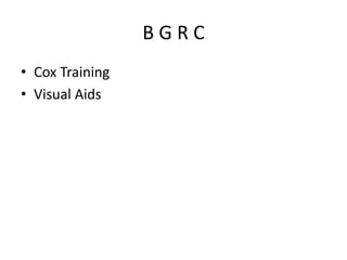 B G R C
• Cox Training
• Visual Aids
 