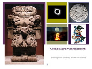 +




    Coyolxauhqui y Huitzilopochtli


    Investigación y Diseño: Perla Castillo Solis
 