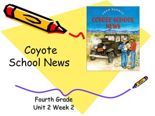 Fourth GradeFourth Grade
Unit 2 Week 2Unit 2 Week 2
Coyote
School News
 