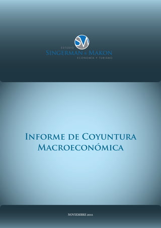 Informe de Coyuntura maCroeConómICa    Noviembre 2011




                                                         *1




Informe de Coyuntura
  Macroeconómica




                       Noviembre 2011
 