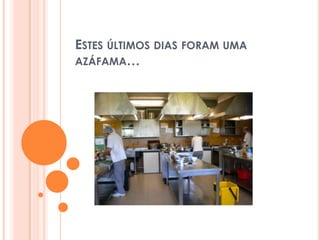 Estes últimos dias foram uma azáfama…