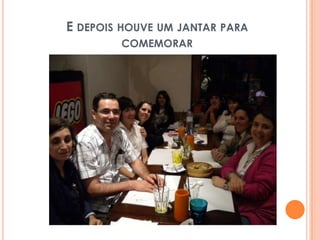 E depois houve um jantar para comemorar