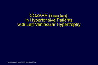 COZAAR (losartan)
in Hypertensive Patients
with Left Ventricular Hypertrophy
Dahlöf B et al Lancet 2002;359:995-1003.
 