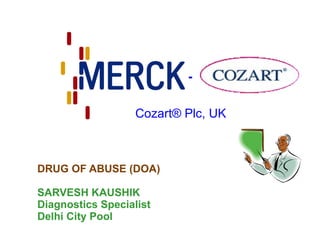 DRUG OF ABUSE (DOA) SARVESH KAUSHIK Diagnostics Specialist Delhi City Pool   - Cozart®  Plc, UK 