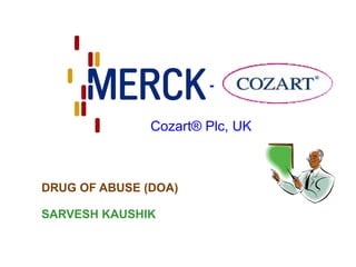 DRUG OF ABUSE (DOA) SARVESH KAUSHIK - Cozart®  Plc, UK 