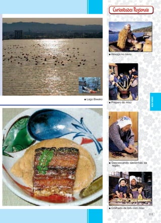 111111
■ Almoço no navio
■ Preparo do miso
■ Descascando castanhas da
região
■ Grelhado de tofu com miso
■ Lago Biwako
SHIGA-KEN
 