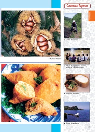 135135
■ Coleta de warabi
■ Ritual de época de finados,
antes de comerem bento
■ Bento de pescador
■ Coleta de wakame
■ Kuri de Daisen
TOTTORI-KEN
 