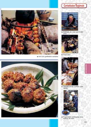 155155
■ Grelhado de miso com limão
yuzu
■ Tarai-udon
■ Tubarão sendo cortado para
venda
■ Preparando caranguejo para
bolinho de miso
■ Irori com grelhados variados
TOKUSHIMA-KEN
 