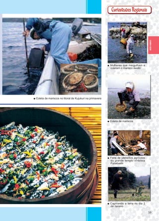 5959
CHIBA-KEN
■ Mulheres que mergulham e
coletam o marisco awabi
■ Coleta de mariscos
■ Feira de utensílios agrícolas
do grande templo xintoísta
Funabashi
■ Capinando a terra no dia 2
de Janeiro
■ Coleta de mariscos no litoral de Kujukuri na primavera
 