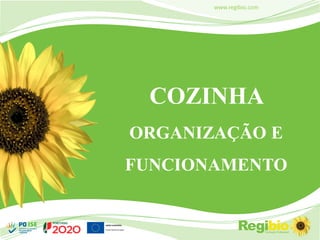 1
www.regibio.com
COZINHA
ORGANIZAÇÃO E
FUNCIONAMENTO
 