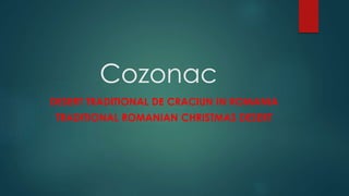 Cozonac
DESERT TRADITIONAL DE CRACIUN IN ROMANIA
TRADITIONAL ROMANIAN CHRISTMAS DESERT
 