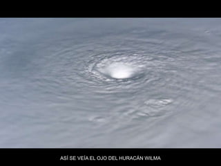 ASÍ SE VEÍA EL OJO DEL HURACÁN WILMA
