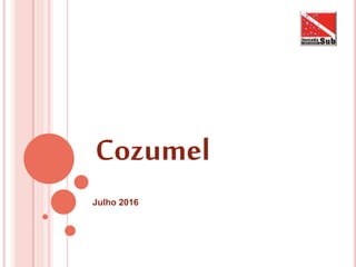 Julho 2016
Cozumel
 