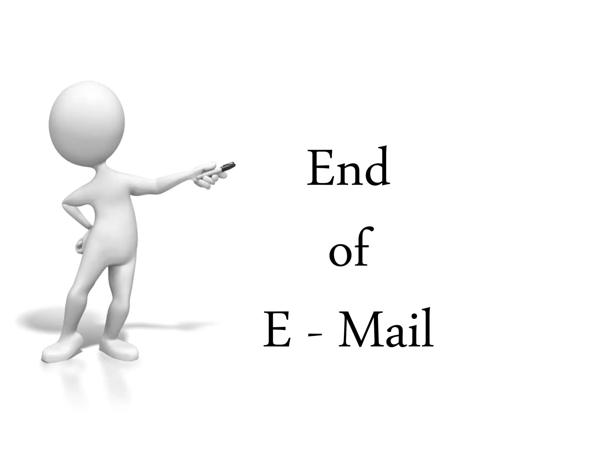End
of
E - Mail
 