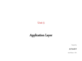 Unit 5
Application Layer
Prepared by
Jai Ganesh S
Asst.Professor - ECE
 