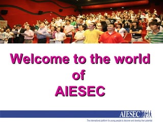 Welcome to the world of  AIESEC 
