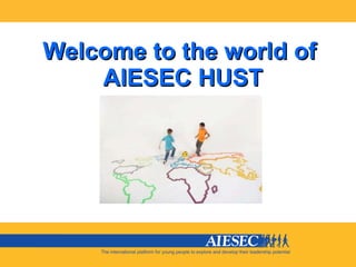 Welcome to the world of  AIESEC HUST 