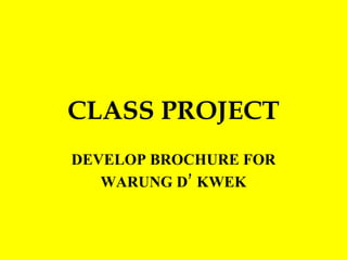 CLASS PROJECT DEVELOP BROCHURE FOR WARUNG D’ KWEK 